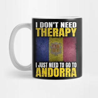 I Don't Need Therapy I Just Need To Go To Andorra Andorran Flag Mug